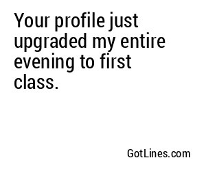 Your profile just upgraded my entire evening to first class.