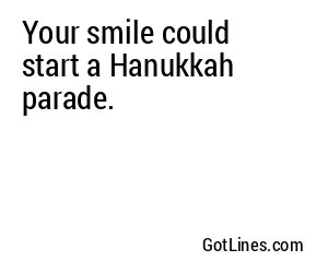 Your smile could start a Hanukkah parade.