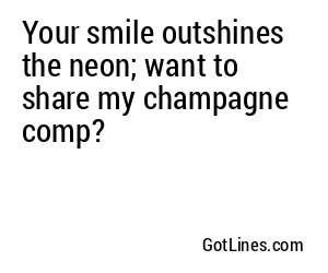 Your smile outshines the neon; want to share my champagne comp?