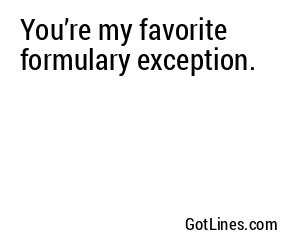 You’re my favorite formulary exception.