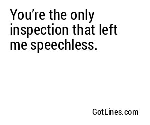 You’re the only inspection that left me speechless.