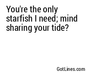 You're the only starfish I need; mind sharing your tide?