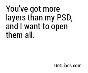You've got more layers than my PSD, and I want to explore every one.