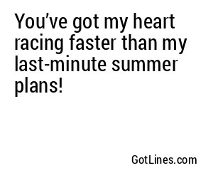 You’ve got my heart racing faster than my last-minute summer plans!
