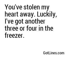 You've stolen my heart away. Luckily, I've got another three or four in the freezer.